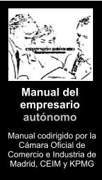 Manual del empresario autónomo Manual codirigido por la Cámara Oficial de Comercio e Industria de Madrid, CEIM y KPMG